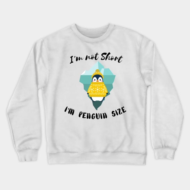 I'm Not Short I'm Penguin Size  - Funny Penguin Quote Crewneck Sweatshirt by Grun illustration 